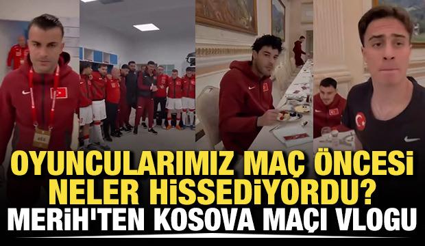 Oyuncularımız ma&ccedil; &ouml;ncesi ne hissediyordu? Merih Demiral'dan, Kosova ma&ccedil;ı vlogu