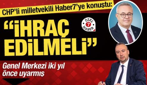 Özkan Yalım için Genel Merkez'i uyaran CHP'li vekil Haber7'ye konuştu: 'İhraç edilmeli'