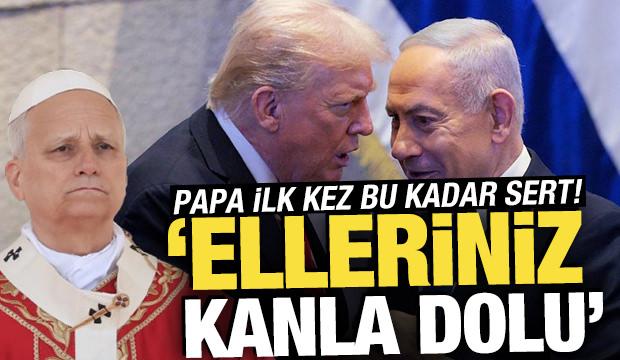 Papa'dan çok sert mesaj: 'Elleriniz kanla dolu'