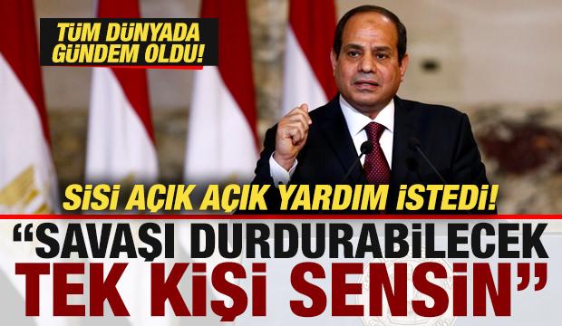 Sisi açık açık yardım istedi: Savaşı durdurabilecek tek kişi sensin! Dünyada gündem oldu