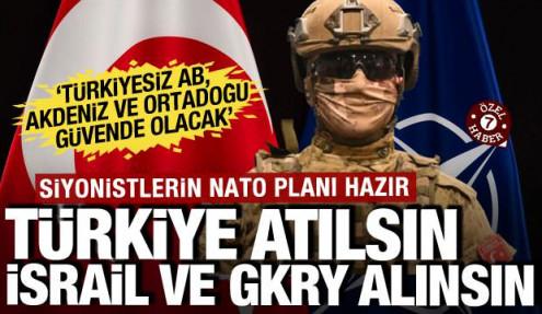 Siyonistlerin NATO planı deşifre oldu! Türkiye atılsın, İsrail ve GKRY alınsın