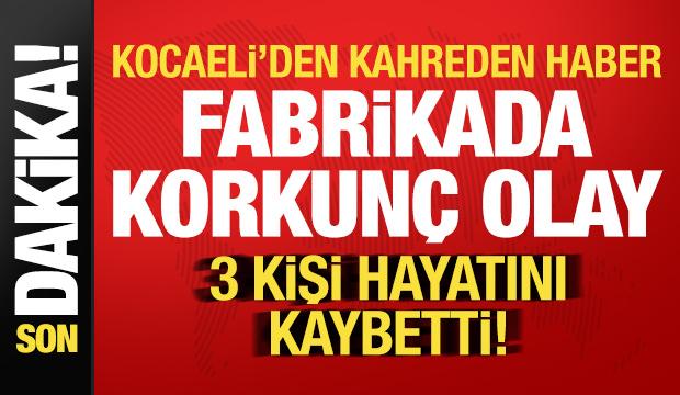 Son dakika: Kocaeli'de fabrikada korkunç olay: 3 kişi öldü!
