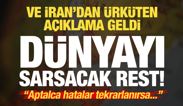 Son dakika: Ve İran'dan korkutan a&ccedil;ıklama geldi! D&uuml;nyayı sarsacak rest...