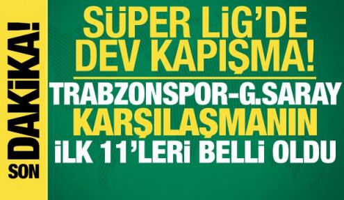 Trabzonspor-Galatasaray! İlk 11'ler belli oldu