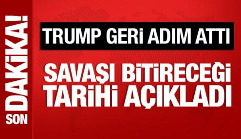 Trump geri adım attı: Savaşı bitireceği tarihi açıkladı
