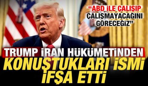 Trump İran'da görüştükleri gizli ismi ifşa etti: ABD ile çalışıp çalışmayacağını göreceğiz