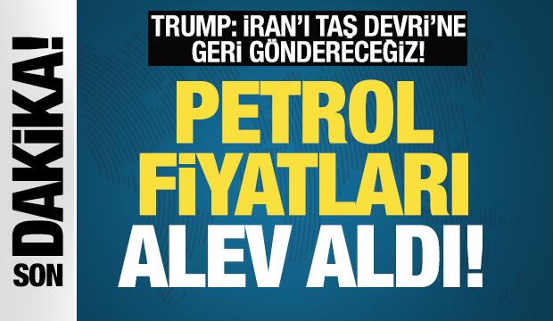 Trump 'İran'ı Taş Devri'ne geri göndereceğiz' dedi! Petrol fiyatları uçtu!