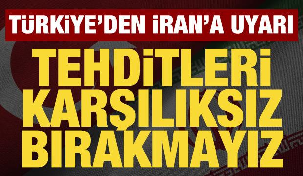 Türkiye'den İran'a uyarı: Her türlü tehdide karşılık verme kapasitesine sahibiz