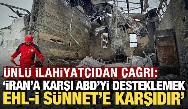 Ünlü ilahiyatçıdan çağrı: 'İran'a karşı ABD'yi desteklemek Ehli Sünnet'e karşıdır'