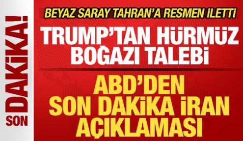 ABD'den son dakika İran açıklaması! Beyaz Saray resmen iletti! Trump'tan Hürmüz talebi