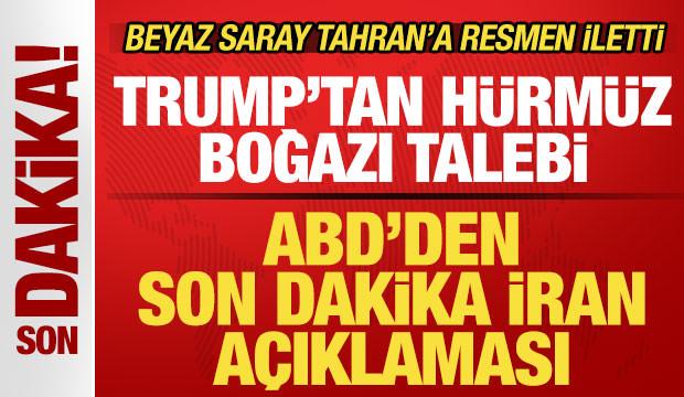 ABD'den son dakika İran açıklaması! Beyaz Saray resmen iletti! Trump'tan Hürmüz talebi
