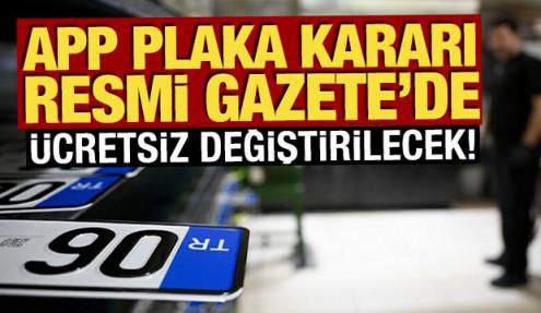 APP plaka kararı Resmi Gazete'de: Ücretsiz değiştirilecek