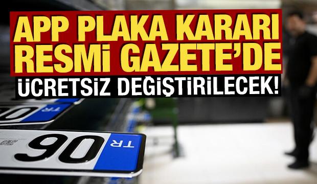 APP plaka kararı Resmi Gazete'de: Ücretsiz değiştirilecek
