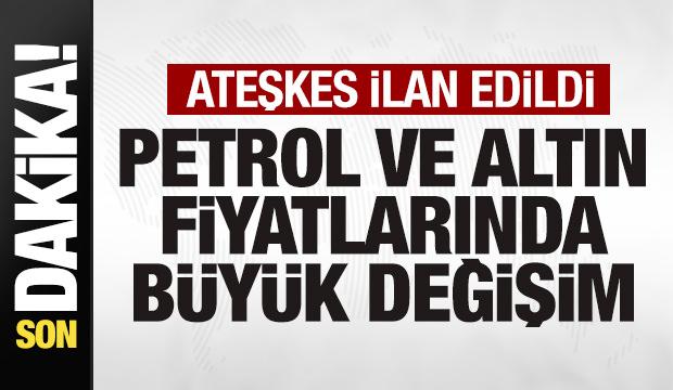 Ateşkes ilan edildi! Petrol ve altın fiyatlarında son durum! Bir anda tersine döndü