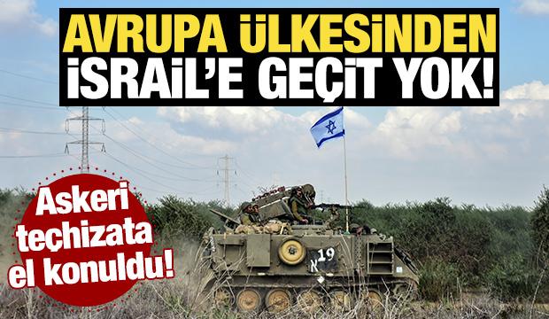Avrupa ülkesinden İsrail'e geçit yok! Askeri teçhizata el konuldu