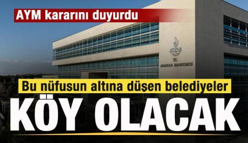 AYM kararını duyurdu! Bu nüfusun altına düşen belediyeler köy olacak