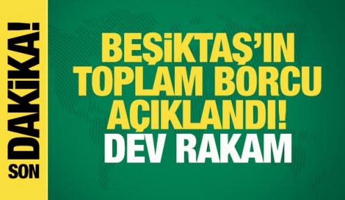 Beşiktaş'ın toplam borcu açıklandı! 