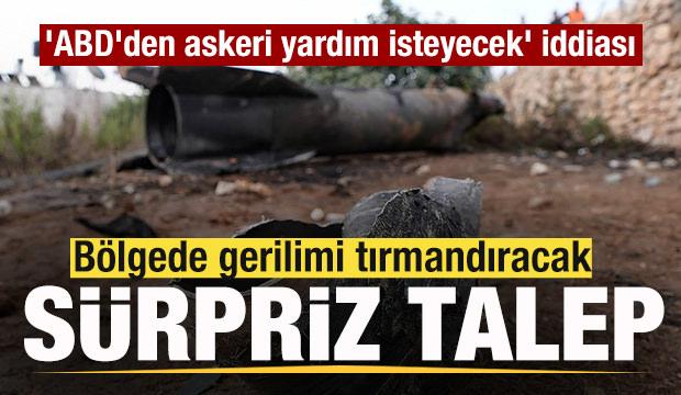 Bölgede gerilimi tırmandıracak gelişme! 'ABD'den askeri yardım isteyecek' iddiası