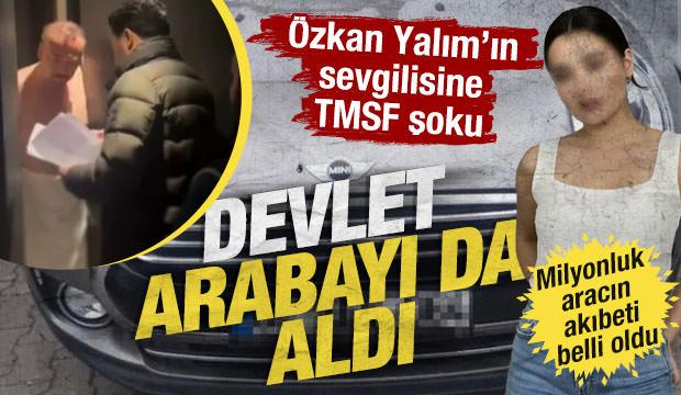 CHP&rsquo;li &Ouml;zkan Yalım&rsquo;ın sevgilisinin kullandığı otomobili TMSF aldı