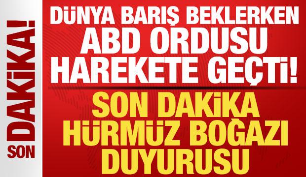 Dünya barış beklerken ABD ordusu harekete geçti! Son dakika Hürmüz Boğazı hamlesi