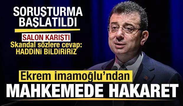 Ekrem İmamoğlu'ndan mahkemede hakaret! Salon karıştı! Sert cevap: Haddini bildiririz