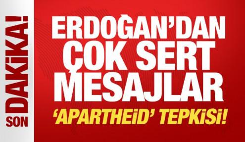 Son Dakika... Erdoğan'dan çok sert mesajlar: Apartheid tepkisi!