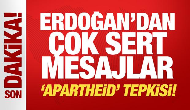 Son Dakika... Erdoğan'dan çok sert mesajlar: Apartheid tepkisi!