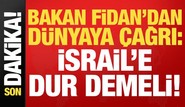 Hakan Fidan: Dünya İsrail'in sabotajlarına ses çıkarmalı