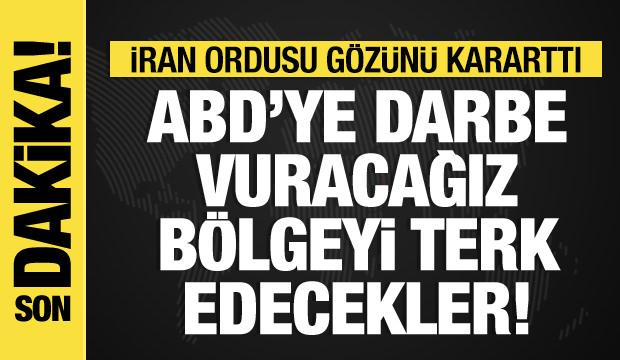 İran ordusu: ABD'ye darbe vuracağız! Bölgeyi terk edecekler