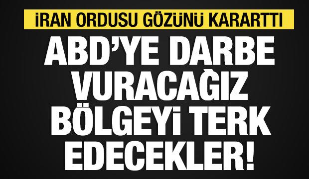 İran ordusu: ABD'ye darbe vuracağız! B&ouml;lgeyi terk edecekler