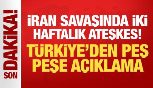 İran savaşında iki haftalık ateşkes! Türkiye'den peş peşe açıklama