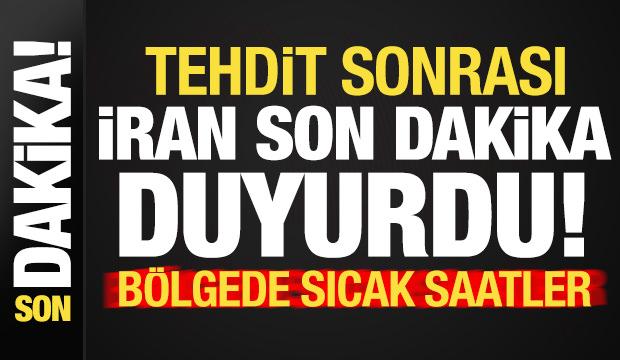 Tehdit sonrası İran son dakika duyurdu! Bölgede sıcak saatler...