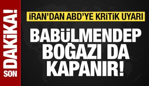 İran’dan ABD’ye uyarı: Babülmendep Boğazı da kapanır!