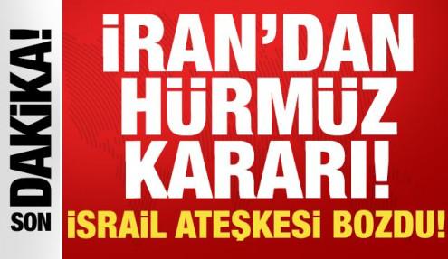 İsrail ateşkesi bozdu: İran'dan son dakika Hürmüz Boğazı kararı!
