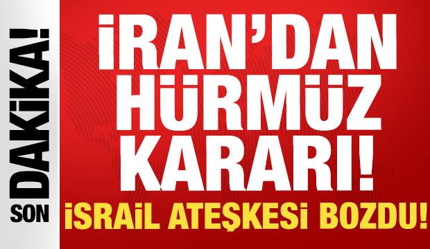 İsrail ateşkesi bozdu: İran'dan son dakika Hürmüz Boğazı kararı!