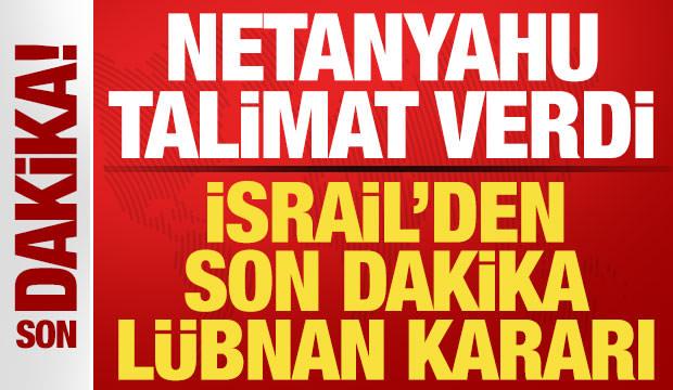 İsrail'den son dakika Lübnan kararı! Netanyahu'dan ateşkes talimatı