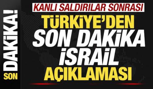 İsrail'in kanlı saldırıları sonrası Türkiye'den son dakika İsrail açıklaması