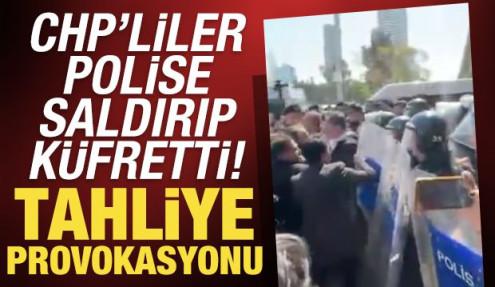 İzmir’de tahliye provokasyonu: CHP’lilerden polise saldırı ve küfür
