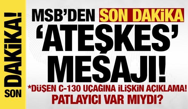 MSB'den son dakika 'ateşkes' açıklaması!