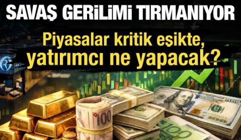 Savaş gerilimi tırmanıyor: Piyasalar kritik eşikte, yatırımcı ne yapacak?