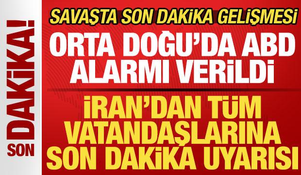 Savaşta son dakika gelişmesi: İran'dan tüm vatandaşlarına uyarı! Orta Doğu'da ABD alarmı
