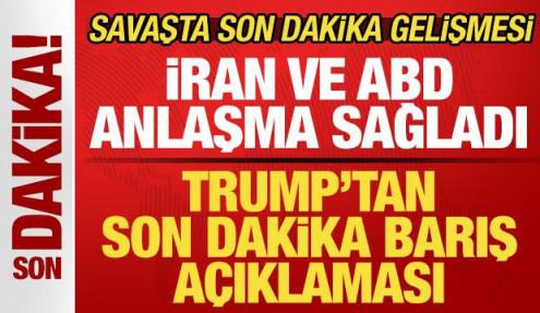 Savaşta son dakika gelişmesi! Trump'tan barış açıklaması! İran ve ABD anlaşma sağladı