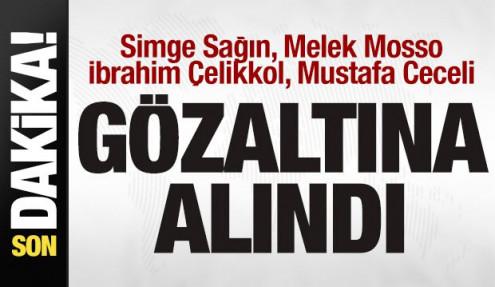 Simge Sağın, Melek Mosso, İbrahim Çelikkol, Mustafa Ceceli gözaltına alındı