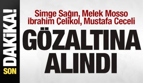 Simge Sağın, Melek Mosso, İbrahim Çelikol, Mustafa Ceceli gözaltına alındı