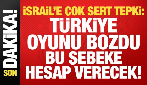 Son dakika... İsrail'e sert tepki: Türkiye oyunu bozdu, hesap verecekler!