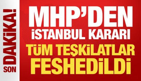 Son Dakika: MHP İstanbul İl Teşkilatı feshedildi