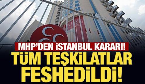 Son Dakika: MHP İstanbul İl Teşkilatı feshedildi