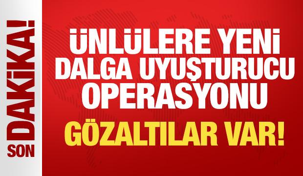 Son Dakika... Ünlülere yeni dalga uyuşturucu operasyonu: 14 gözaltı kararı