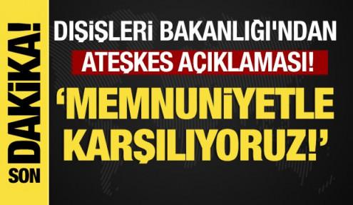 Son dakika...Dışişleri Bakanlığı'ndan ateşkes açıklaması: Memnuniyetle karşılıyoruz