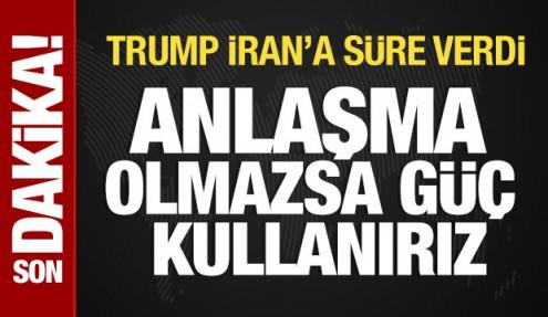 Trump süre verdi: Anlaşma olmazsa güç kullanırız